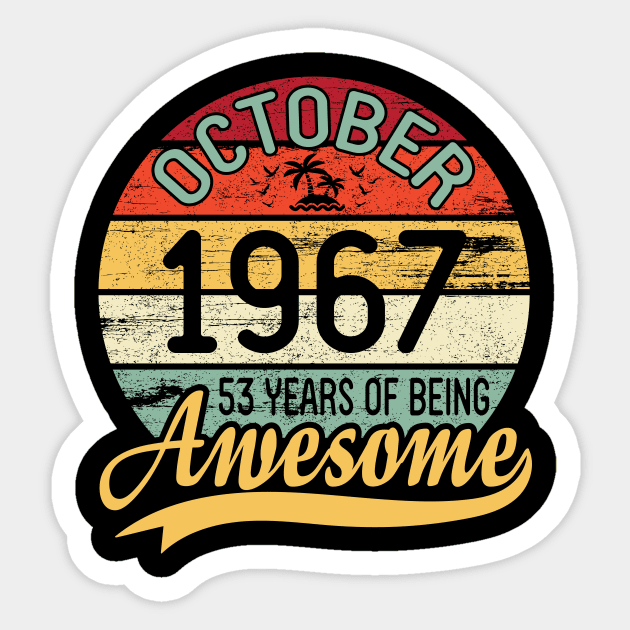 October 1967 Happy Birthday Me You Daddy Mommy Son Daughter 53 Years Of Being Awesome To Me Sticker by DainaMotteut